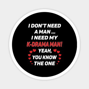 I Don't Need a Man - I Need a K-Drama Man !! for dark BG Magnet